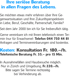      Ihre seriöse Beratung   in allen Fragen des Lebens.  Sie m